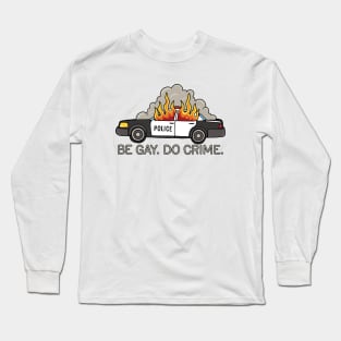 Burning cop car - Be Gay Do Crime Long Sleeve T-Shirt